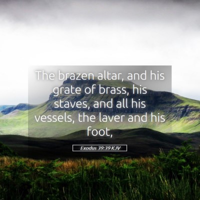 Picture 05 - Exodus 39:39 KJV - The brazen altar, and his grate of brass, his - Bible Verse Picture