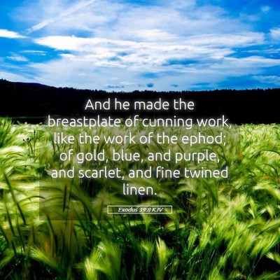 Picture 05 - Exodus 39:8 KJV - And he made the breastplate of cunning work, like - Bible Verse Picture