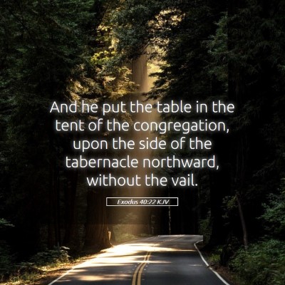Picture 05 - Exodus 40:22 KJV - And he put the table in the tent of the - Bible Verse Picture