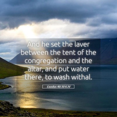 Picture 05 - Exodus 40:30 KJV - And he set the laver between the tent of the - Bible Verse Picture