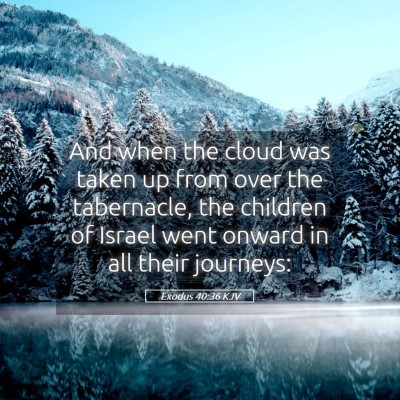 Picture 05 - Exodus 40:36 KJV - And when the cloud was taken up from over the - Bible Verse Picture