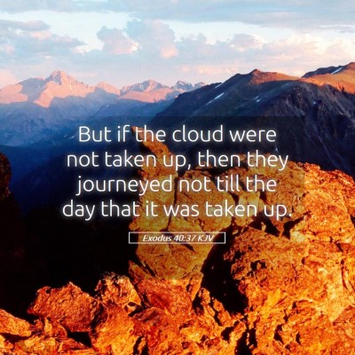 Picture 05 - Exodus 40:37 KJV - But if the cloud were not taken up, then they - Bible Verse Picture