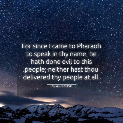 Picture 05 - Exodus 5:23 KJV - For since I came to Pharaoh to speak in thy name, - Bible Verse Picture
