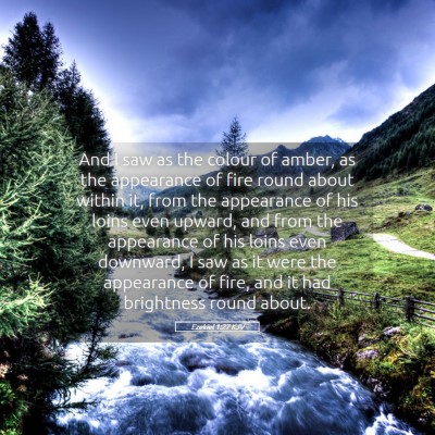 Picture 05 - Ezekiel 1:27 KJV - And I saw as the colour of amber, as the - Bible Verse Picture