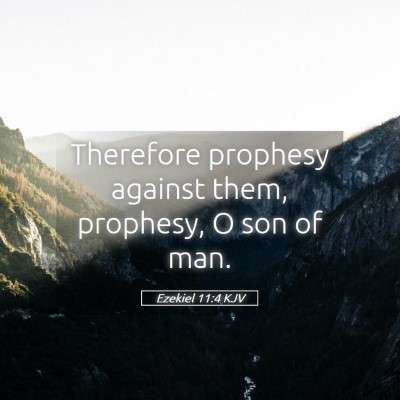 Picture 05 - Ezekiel 11:4 KJV - Therefore prophesy against them, prophesy, O son - Bible Verse Picture