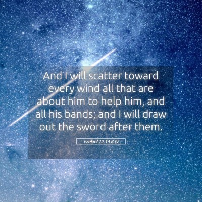 Picture 05 - Ezekiel 12:14 KJV - And I will scatter toward every wind all that are - Bible Verse Picture
