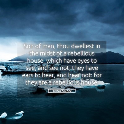 Picture 05 - Ezekiel 12:2 KJV - Son of man, thou dwellest in the midst of a - Bible Verse Picture