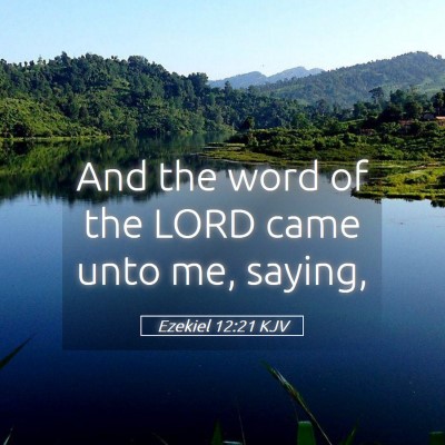 Picture 05 - Ezekiel 12:21 KJV - And the word of the LORD came unto me, - Bible Verse Picture