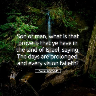 Picture 05 - Ezekiel 12:22 KJV - Son of man, what is that proverb that ye have in - Bible Verse Picture