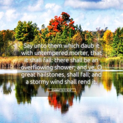Picture 05 - Ezekiel 13:11 KJV - Say unto them which daub it with untempered - Bible Verse Picture
