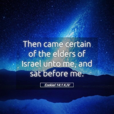 Picture 05 - Ezekiel 14:1 KJV - Then came certain of the elders of Israel unto - Bible Verse Picture