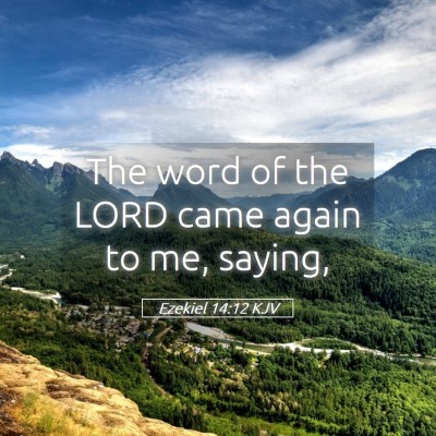 Picture 05 - Ezekiel 14:12 KJV - The word of the LORD came again to me, - Bible Verse Picture