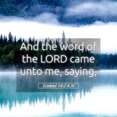 Picture 05 - Ezekiel 14:2 KJV - And the word of the LORD came unto me, - Bible Verse Picture