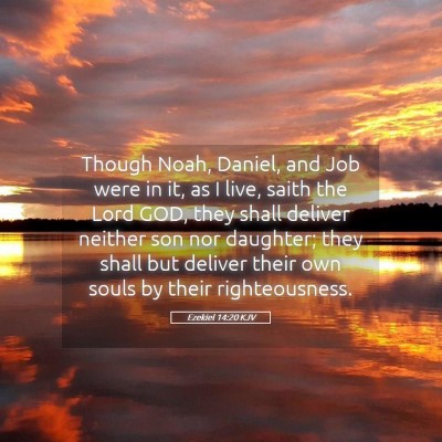 Picture 05 - Ezekiel 14:20 KJV - Though Noah, Daniel, and Job were in it, as I - Bible Verse Picture