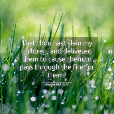 Picture 05 - Ezekiel 16:21 KJV - That thou hast slain my children, and delivered - Bible Verse Picture