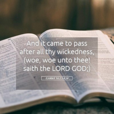 Picture 05 - Ezekiel 16:23 KJV - And it came to pass after all thy wickedness, - Bible Verse Picture