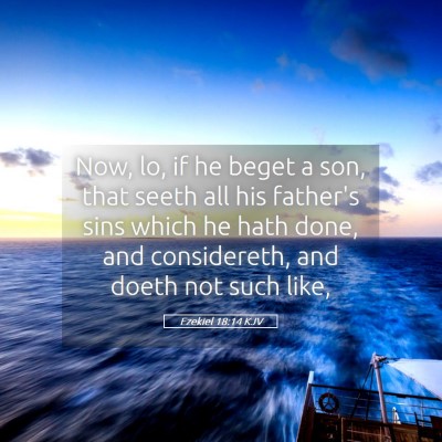 Picture 05 - Ezekiel 18:14 KJV - Now, lo, if he beget a son, that seeth all his - Bible Verse Picture