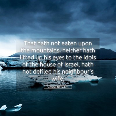 Picture 05 - Ezekiel 18:15 KJV - That hath not eaten upon the mountains, neither - Bible Verse Picture