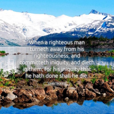 Picture 05 - Ezekiel 18:26 KJV - When a righteous man turneth away from his - Bible Verse Picture