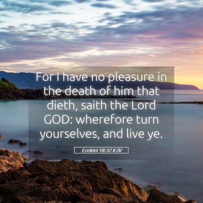 Picture 05 - Ezekiel 18:32 KJV - For I have no pleasure in the death of him that - Bible Verse Picture