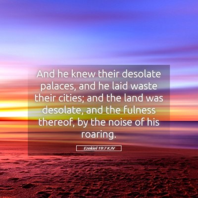 Picture 05 - Ezekiel 19:7 KJV - And he knew their desolate palaces, and he laid - Bible Verse Picture