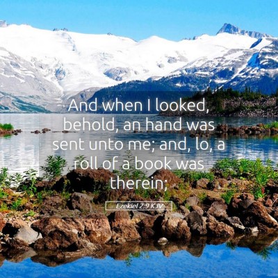 Picture 05 - Ezekiel 2:9 KJV - And when I looked, behold, an hand was sent unto - Bible Verse Picture