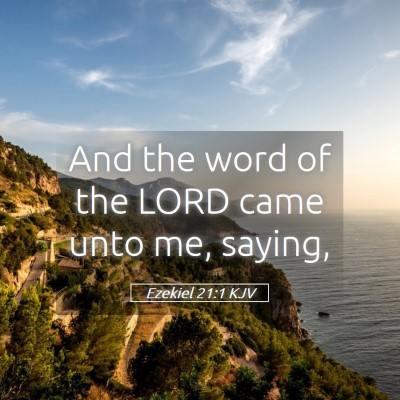 Picture 05 - Ezekiel 21:1 KJV - And the word of the LORD came unto me, - Bible Verse Picture