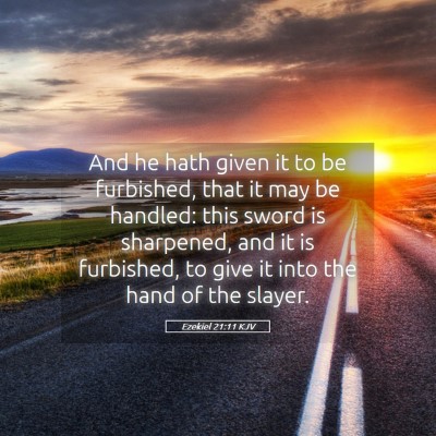 Picture 05 - Ezekiel 21:11 KJV - And he hath given it to be furbished, that it may - Bible Verse Picture