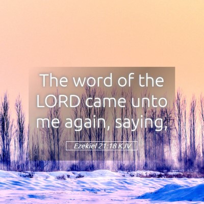 Picture 05 - Ezekiel 21:18 KJV - The word of the LORD came unto me again, - Bible Verse Picture