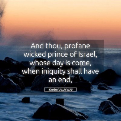 Picture 05 - Ezekiel 21:25 KJV - And thou, profane wicked prince of Israel, whose - Bible Verse Picture