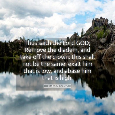 Picture 05 - Ezekiel 21:26 KJV - Thus saith the Lord GOD; Remove the diadem, and - Bible Verse Picture