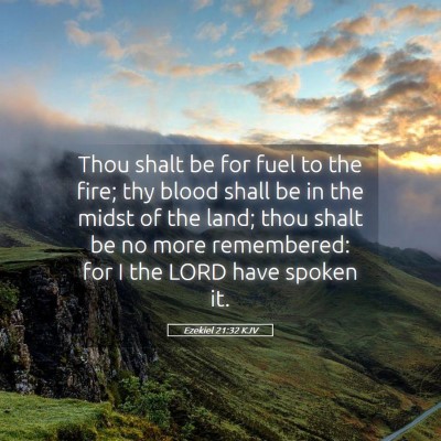 Picture 05 - Ezekiel 21:32 KJV - Thou shalt be for fuel to the fire; thy blood - Bible Verse Picture