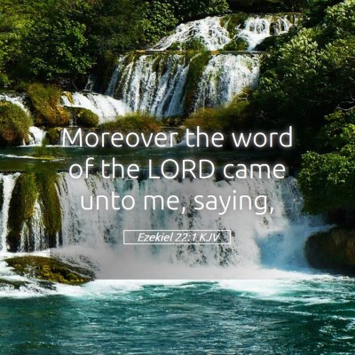 Picture 05 - Ezekiel 22:1 KJV - Moreover the word of the LORD came unto me, - Bible Verse Picture