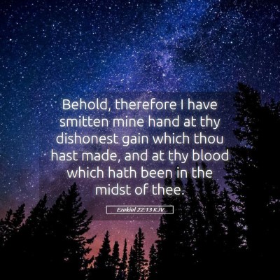 Picture 05 - Ezekiel 22:13 KJV - Behold, therefore I have smitten mine hand at thy - Bible Verse Picture
