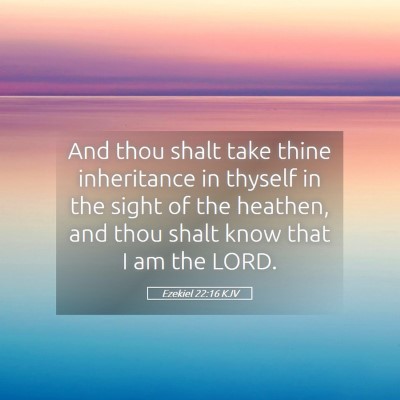 Picture 05 - Ezekiel 22:16 KJV - And thou shalt take thine inheritance in thyself - Bible Verse Picture