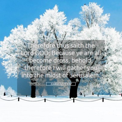 Picture 05 - Ezekiel 22:19 KJV - Therefore thus saith the Lord GOD; Because ye are - Bible Verse Picture