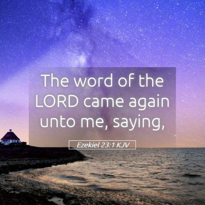 Picture 05 - Ezekiel 23:1 KJV - The word of the LORD came again unto me, - Bible Verse Picture