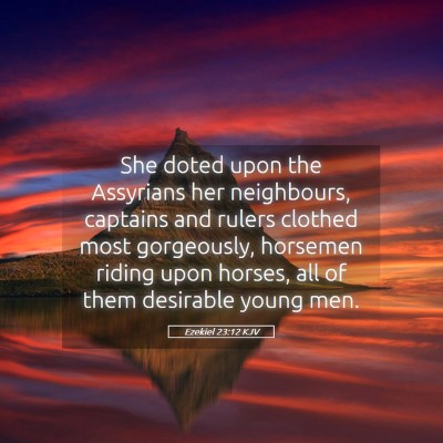 Picture 05 - Ezekiel 23:12 KJV - She doted upon the Assyrians her neighbours, - Bible Verse Picture