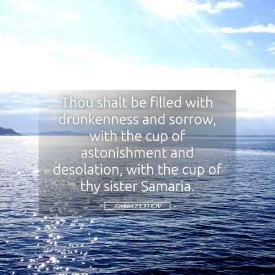 Picture 05 - Ezekiel 23:33 KJV - Thou shalt be filled with drunkenness and sorrow, - Bible Verse Picture