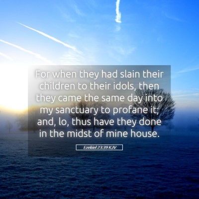 Picture 05 - Ezekiel 23:39 KJV - For when they had slain their children to their - Bible Verse Picture