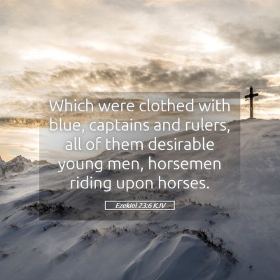 Picture 05 - Ezekiel 23:6 KJV - Which were clothed with blue, captains and - Bible Verse Picture