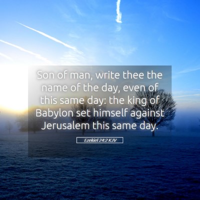 Picture 05 - Ezekiel 24:2 KJV - Son of man, write thee the name of the day, even - Bible Verse Picture
