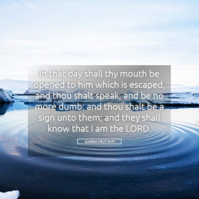Picture 05 - Ezekiel 24:27 KJV - In that day shall thy mouth be opened to him - Bible Verse Picture
