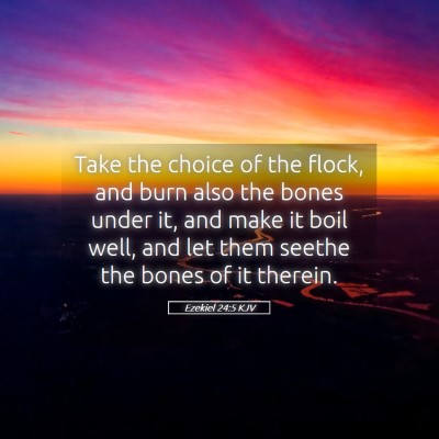Picture 05 - Ezekiel 24:5 KJV - Take the choice of the flock, and burn also the - Bible Verse Picture