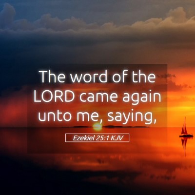 Picture 05 - Ezekiel 25:1 KJV - The word of the LORD came again unto me, - Bible Verse Picture