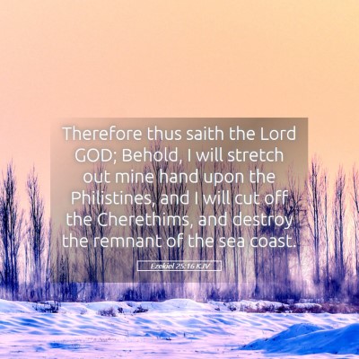Picture 05 - Ezekiel 25:16 KJV - Therefore thus saith the Lord GOD; Behold, I will - Bible Verse Picture
