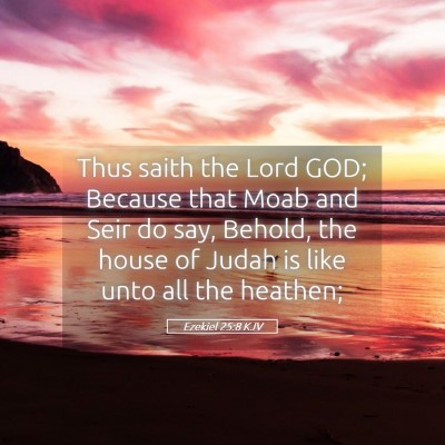 Picture 05 - Ezekiel 25:8 KJV - Thus saith the Lord GOD; Because that Moab and - Bible Verse Picture