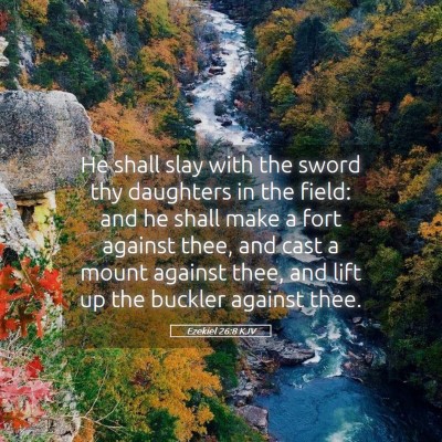 Picture 05 - Ezekiel 26:8 KJV - He shall slay with the sword thy daughters in the - Bible Verse Picture