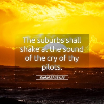 Picture 05 - Ezekiel 27:28 KJV - The suburbs shall shake at the sound of the cry - Bible Verse Picture