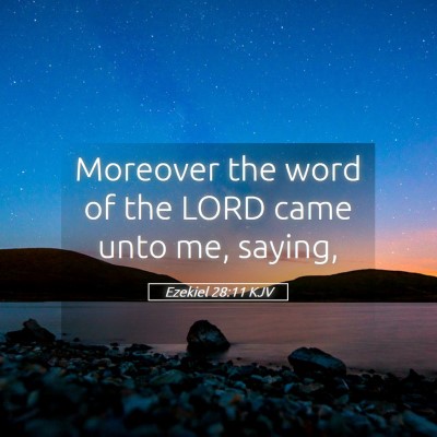 Picture 05 - Ezekiel 28:11 KJV - Moreover the word of the LORD came unto me, - Bible Verse Picture